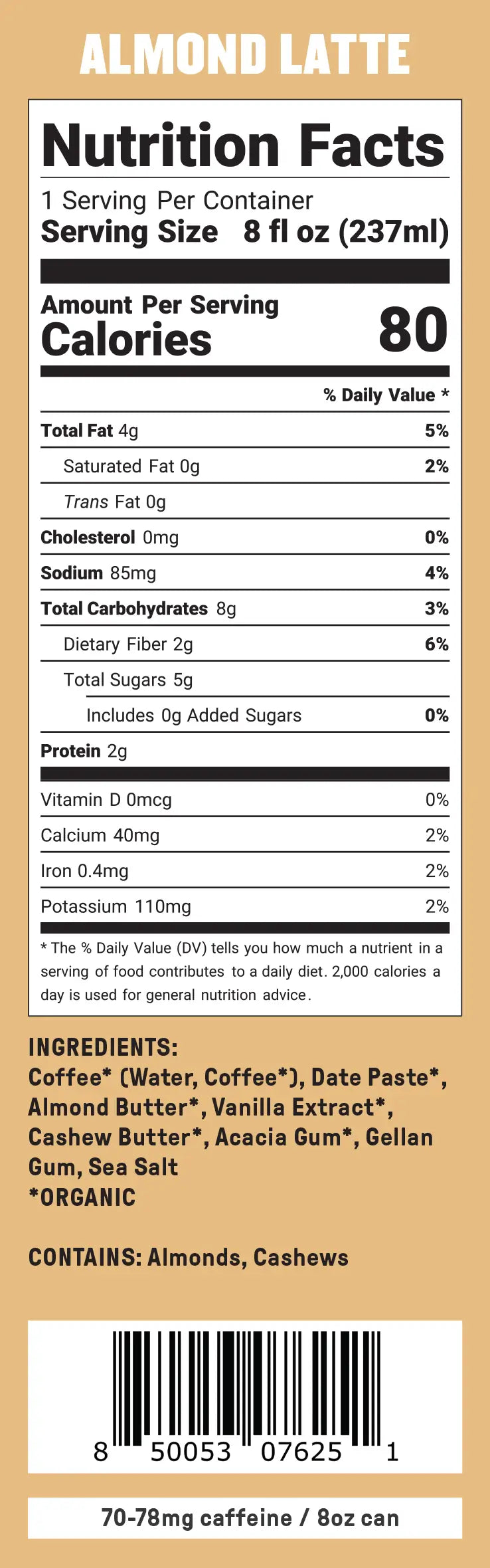Groundwork Coffee's Organic Cold Brew Latte has 80 calories per 8 oz serving, made with plant-based, low-sugar ingredients like coffee, date paste, almond butter, and cashew.